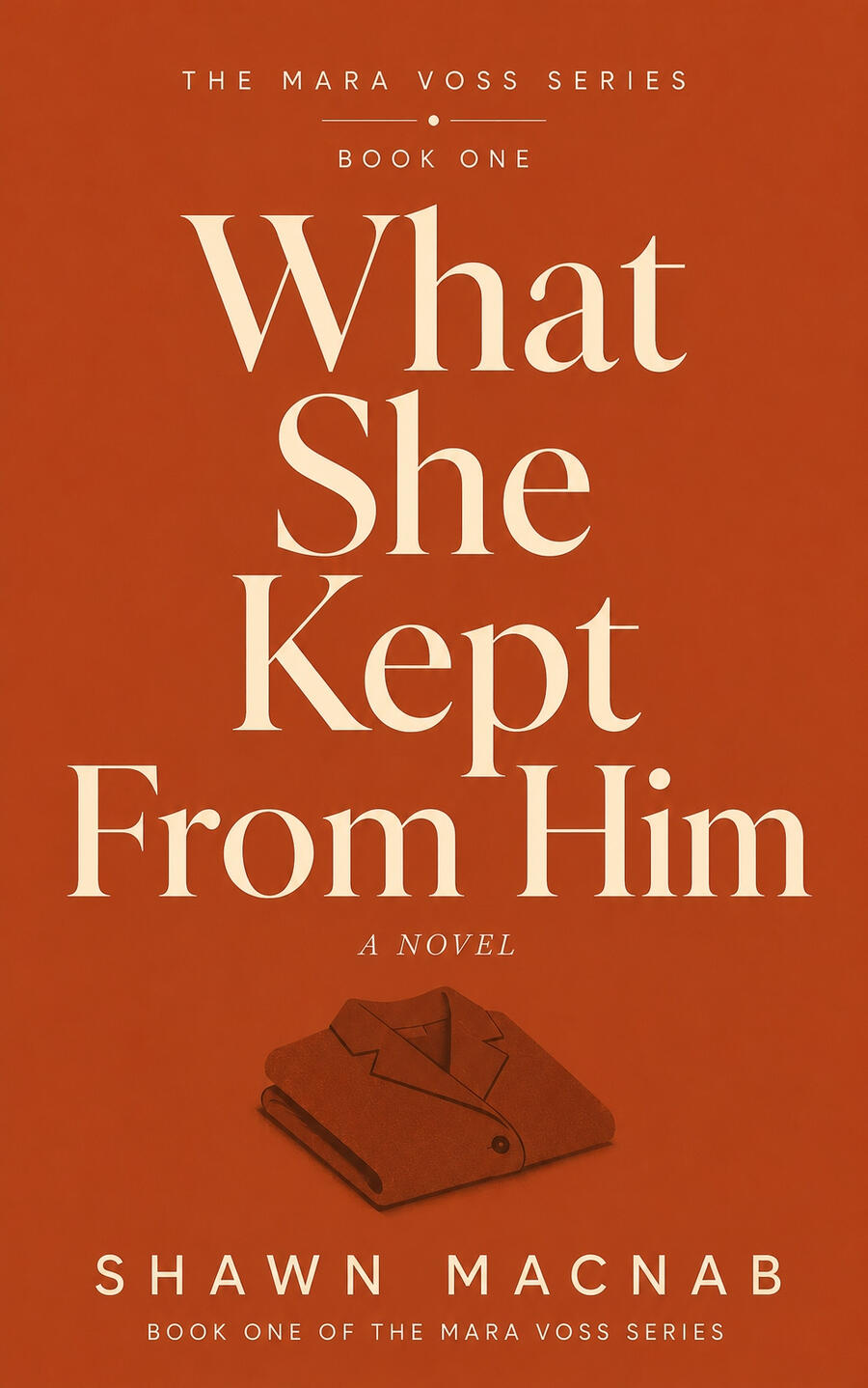 What She Kept From Him — The Mara Voss Series Book 1 by Shawn MacNab