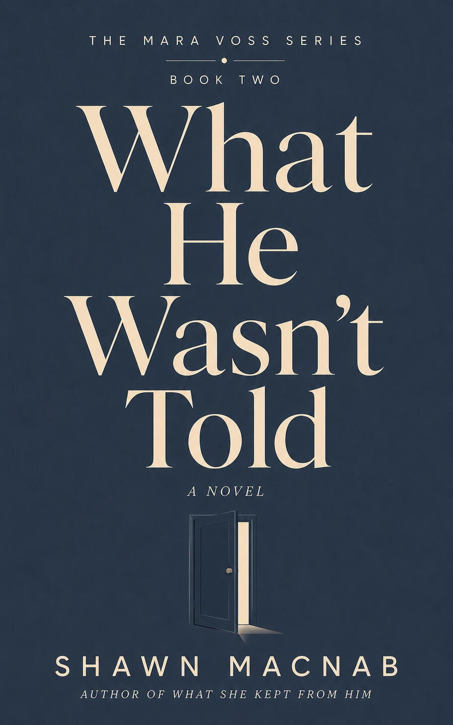 What He Wasn't Told — Author Shawn MacNab What He Wasn't Told — The Mara Voss Series Book 2 by Shawn MacNab